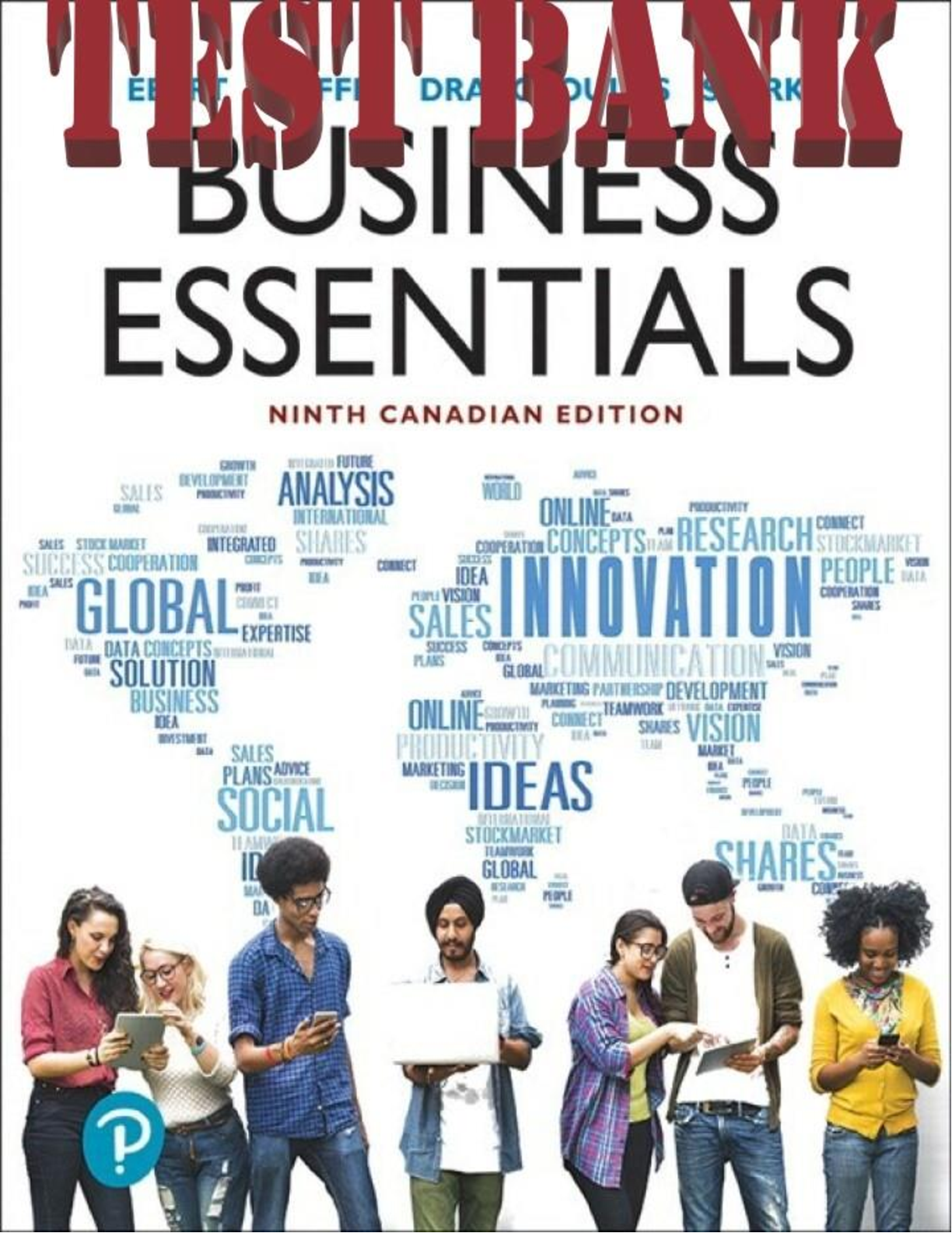 TEST BANK for Business Essentials, Canadian 9th Edition by Ronald Ebert, Ricky Griffin and Starke. Chapter 1-15.